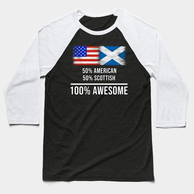 50% American 50% Scottish 100% Awesome - Gift for Scottish Heritage From Scotland Baseball T-Shirt by Country Flags